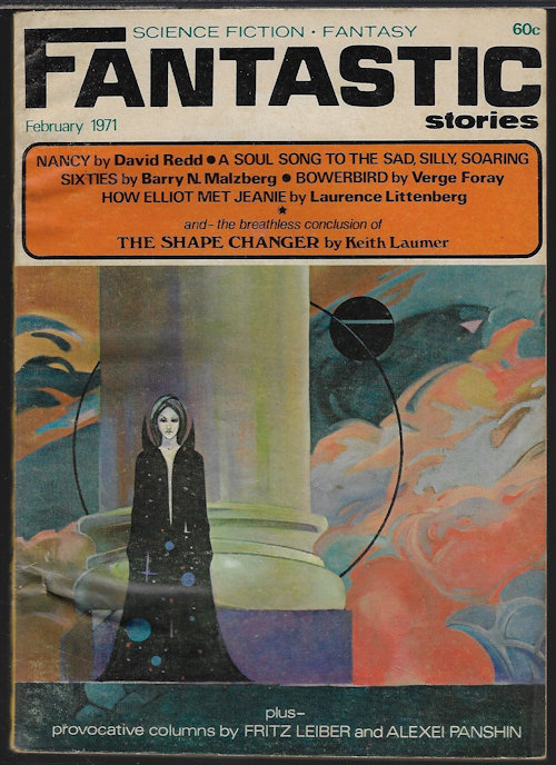 FANTASTIC (VERGE FORAY; BARRY N. MALZBERG; DAVID REDD; LAURENCE LITTENBERG; KEITH LAUMER; DAVID V. REED; TED WHITE; ALEXEI PANSHIN; FRITZ LEIBER) - Fantastic Stories: February, Feb. 1971 (