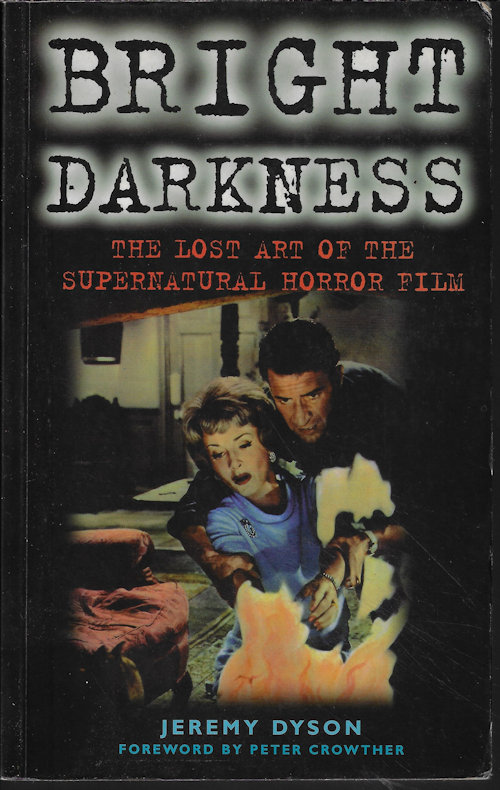 DYSON, JEREMY - Bright Darkness the Lost Art of the Supernatural Horror Film